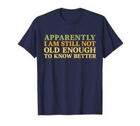 Retro Apparently I'm Still Not Old Enough to Know Better T-Shirt, Men, Navy Blue, X-Large