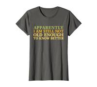Retro Apparently I'm Still Not Old Enough to Know Better T-Shirt, Women, Asphalt Grey, Large