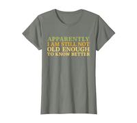 Retro Apparently I'm Still Not Old Enough to Know Better T-Shirt, Women, Olive Heather, X-Small