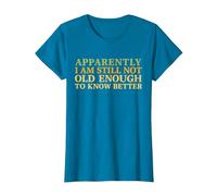 Retro Apparently I'm Still Not Old Enough to Know Better T-Shirt, Women, Sapphire Blue, Medium