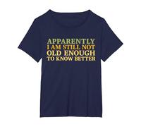 Retro Apparently I'm Still Not Old Enough to Know Better T-Shirt, Women's Plus, Navy Blue, 6X