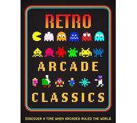 Retro Arcade Classics : Discover a time when arcades ruled the World