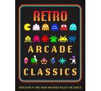 Retro Arcade Classics : Discover a time when arcades ruled the World
