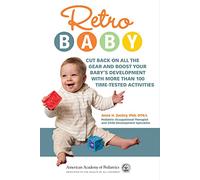 Retro Baby: Cut Back on All the Gear and Boost Your Baby's Development With More Than 100 Time-tested Activities
