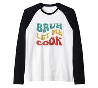 Retro Bruh Let Me Cook Meme Funny Let Him Cook Retro Groovy Raglan Baseball Tee