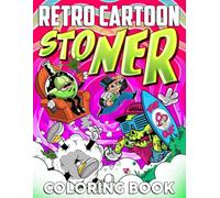 Retro Cartoon Stoner Coloring Book: Classic Characters Coloring Pages For Adults Relaxation, And Boosting Creativity With Plenty Of Trippy Smoking Scenes Illustrations