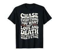 Retro Chase Everything You Want Except Love and Death Groovy T-Shirt
