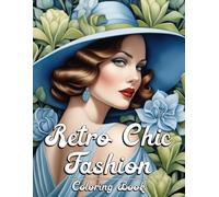 Retro Chic Fashion Coloring Book: Timeless Beauty of Vintage Outfits Coloring Pages with Classic Glamour Models in Classic Style Illustrations for All Ages Stress Relief & Relaxation
