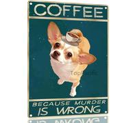 Retro Chihuahua Coffee Metal Sign Vintage Kitchen Signs Wall Decor Because Murder Is Wrong Funny Tin Signs Bar Decorations Art Poster 8x12 Inch