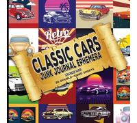 Retro Classic Cars Junk Journal Ephemera and Scrapbook Paper: Decorative Paper for Craft Projects(Decoupage, Collage, Comics, Origami, Mixed Media, Crafts, Journaling, Scrapbooking)