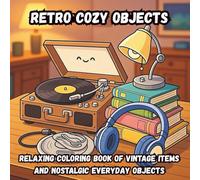 Retro Cozy Objects: Relaxing Coloring Book of Vintage Items and Nostalgic Everyday Objects