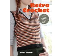 Retro Crochet : 35 Vintage-Inspired Projects That are off the Hook