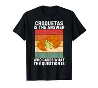 Retro Croquetas Is The Answer Who Cares What The Question Is T-Shirt