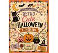 Retro Cute Halloween Ephemera: 40 Full Color Cut and Use Pages for Junk Journals, Scrapbooks, Collage & Paper Crafts, Jack O' Lanterns, Charming Black Cats, Friendly Ghosts, Whimsical Witches, and Candy