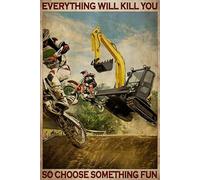 Retro Decor Tin Signs Motocross And Excavator Everything Will Kill You So Choose Something Fun Retro Wall Art Decor Iron Painting For Home Kitchen Cafe Pub Sign Plaque 20x30cm