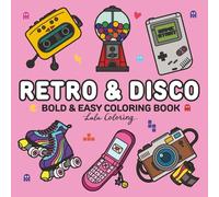 Retro & Disco: 80s and 90s Nostalgia Bold & Easy Coloring Book for Adults and Teens, 50 Hand-drawn Coloring Pages, Cute Retro Designs, Fun Throwback ... & Stress Relief (Bold & Easy Coloring Books)