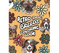 Retro Dogs to Color for all Ages: A Dog Breeds Coloring Book with Groovy Patterned Designs for Kids, Teens, and Adults | Fun & Relaxing Animal Coloring Pages (Dog Lovers Coloring Book Series)