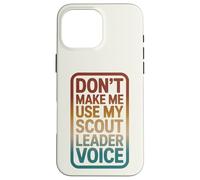 Retro Don't Make Me Use My Scout Leader Voice Case for iPhone 16 Pro Max