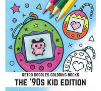 Retro Doodles Coloring Books: The '90s Kid Edition (Retro Doodles Coloring Books : Bold and Easy Color Books for Adults and Kids)