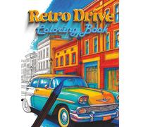 Retro Drive Coloring Book: Classic Cars of the 50s & 60s to Color and Relax