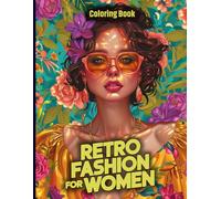 Retro Fashion Coloring Book for Women: Vintage Outfits, Classic Hairstyles, and Timeless Style Illustrations for Relaxation, Creativity, and Stress ... Designs (Empowered Women Coloring Series)