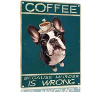 Retro French Bulldog Coffee Metal Sign Vintage Kitchen Signs Wall Decor Because Murder Is Wrong Funny Tin Signs Bar Decorations Art Poster 8x12 Inch