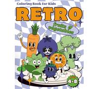 RETRO Fruits & Vegetables Coloring Book for Kids Ages 4-8: Cute & Funny Produce with Personality - A Healthy and Hilarious Coloring Adventure for ... for Children (RETRO Coloring Books)