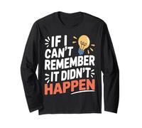 Retro Funny Sarcasm If I Can't Remember It Didn't Happen Long Sleeve T-Shirt