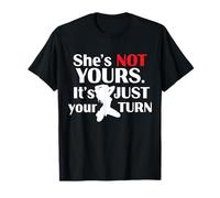 Retro Funny She is Not Yours It is Just Your Turn T-Shirt