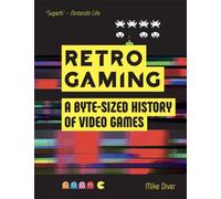Retro Gaming : A Byte-sized History of Video Games - From Atari to Zelda