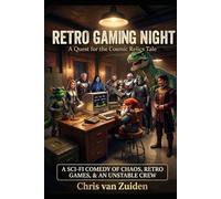 Retro Gaming Night: A Sci-Fi Comedy of Chaos, Retro Games, & an Unstable Crew (The Quest for the Cosmic Relics)