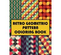 Retro Geometric Pattern Coloring Book: Abstract Shapes Collection With Creative And Amazing Designs For Teens, Adults Relieving Stress & Relaxation