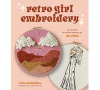 Retro Girl Embroidery : 20 Vintage Patterns Inspired by the 1970s
