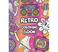 Retro Groovy Coloring Book for Kids and Adults: Fun & Funky Retro Designs with Cute Icons, Bold Patterns, and Playful Retro Phrases for Relaxation and Creativity (Retro Vibes Coloring Book Series)