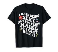Retro Groovy Hate Being Sexy but I'm from Maine State Girl T-Shirt