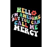 Retro Groovy Hello I'm Awesome But You Can Call Me Mercy: Retro Groovy Journal For Women : 6"x9" 120 blank lined pages To Write Notes, Challenges, To-do List,.... And Mood