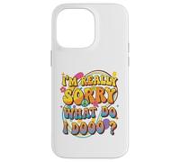 Retro Groovy Meme Quote, I'm Really Sorry What Do I Dooo? Case for iPhone 14 Pro Max