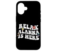Retro Groovy Relax Alanna Is Here Funny Mother's Day Name Case for iPhone 16