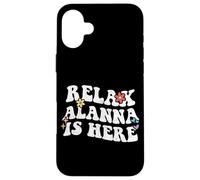Retro Groovy Relax Alanna Is Here Funny Mother's Day Name Case for iPhone 16 Plus