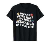 Retro Groovy You Can Never Have Too Much Bernarda in Your T-Shirt