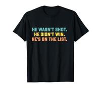 Retro He Wasn't Shot He Didn't Win He's On The List Funny T-Shirt