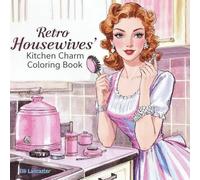 Retro Housewives' Kitchen Charm Coloring Book: 60 Nostalgic Relaxation Scenes of Vintage Ladies Living Cozy Lives, Perfect for Kids & Adults (Cute and Easy Coloring Book)