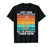 Retro I Don't Know The Question Is The Answer Is Tenor Horn T-Shirt