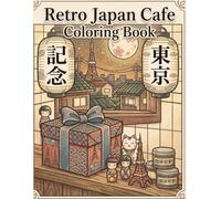 Retro Japan Cafe Coloring Book: A Nostalgic Journey Through Tokyo’s Hidden Coffee Shops, Street Views, and Kawaii Morning Sets