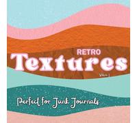 Retro Junk Journal Textures: 98 Full Page Vintage Scrapbook Papers for Collage, Ephemera, Mixed Media & DIY Crafts (Volume 1)