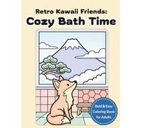 Retro Kawaii Friends:Cozy Bath Time: Bold and Easy Coloring Book for Adults: Simple Japanese Retro Scenes with Kawaii Animals in a Traditional Public Bathhouse (Sento) for Stress Relief and Relaxation