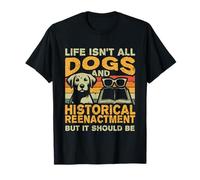 Retro Life Isn't All Dogs And Historical Reenactment T-Shirt