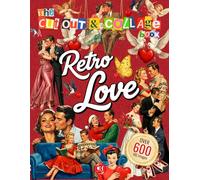 Retro Love Cut Out and Collage Book: 600+ Romantic and Valentine’s Day Illustrations in 1950s-60s Style for Collaging, Scrapbooking, Card Making, and Junk Journals
