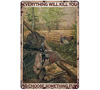 Retro Metal Aluminium Tin Sign Hunting Decor Duck Turkey Hunting Everything Will Kill You So Choose Something Fun Old Fashion Aluminum Sign for Home Coffee Dining Room Wall Decor 8x12 Inch