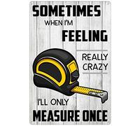Retro Metal Tin Sign 5.5 X 8 Inches SomeTimes When I'm Feeling Really Crazy I'll Only Measure Once Home Decoration Art Poster Metal Sign Tin Painting Novelty Wall Art Decorative Crafts Iron Poster